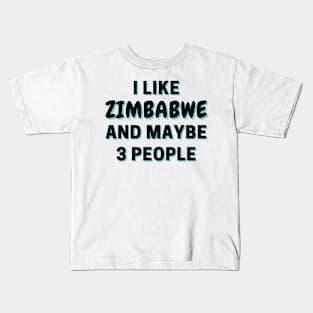 I Like Zimbabwe And Maybe 3 People Kids T-Shirt